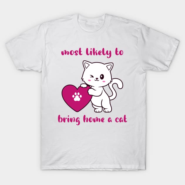 most likely to bring home a cat , lovely cat lovers T-Shirt by FoolDesign